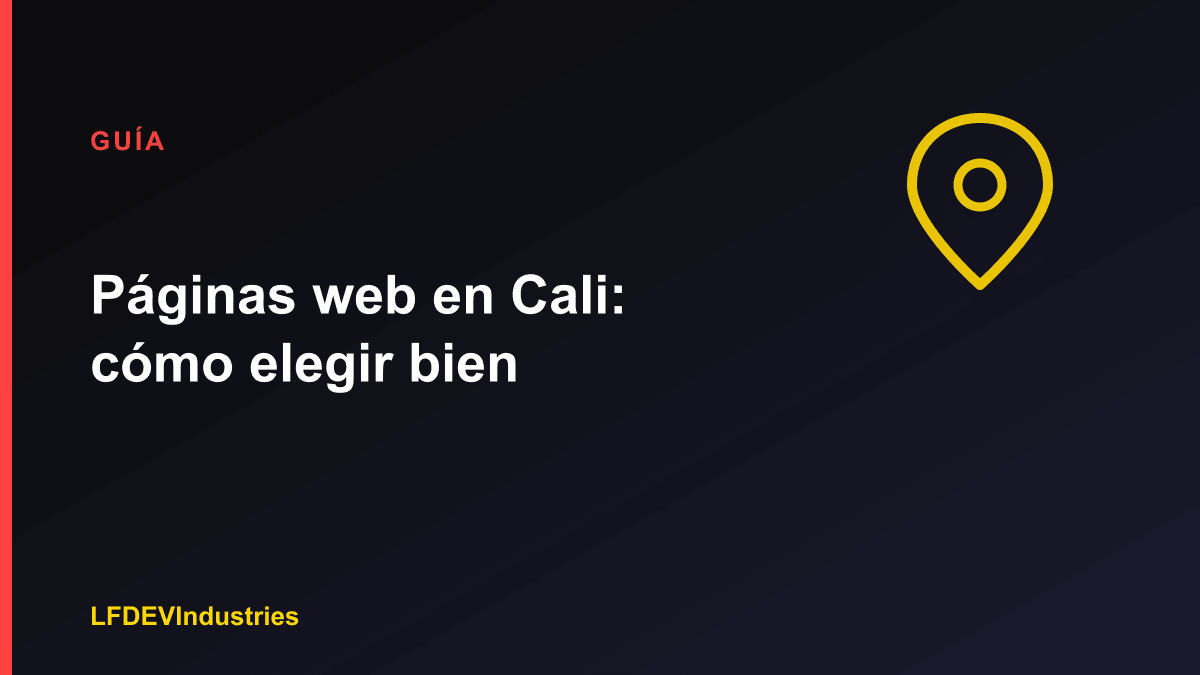 Desarrollo de páginas web en Cali: cómo elegir la empresa correcta - Guía de LFDEVIndustries