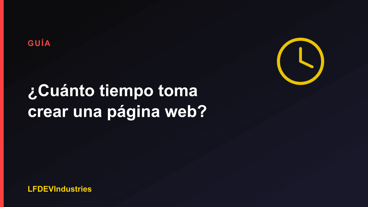 ¿Cuánto tiempo toma crear una página web? Guía de LFDEVIndustries